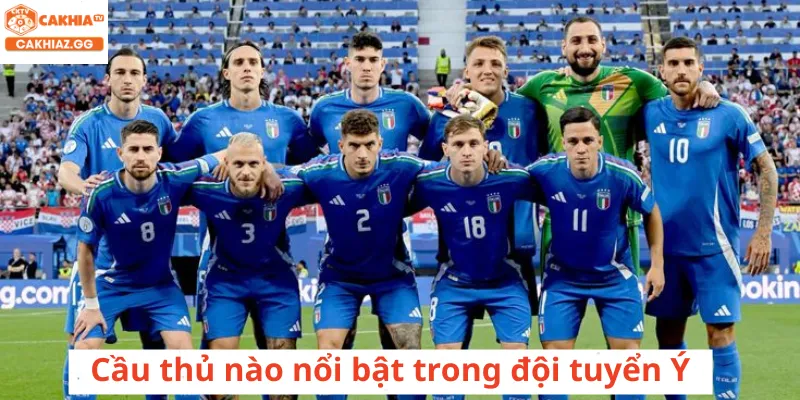 Cầu thủ nào nổi bật trong đội tuyển Ý