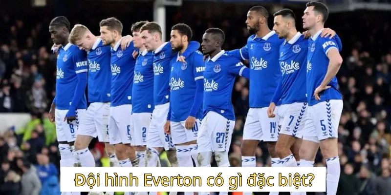 Đội hình Everton có gì đặc biệt?