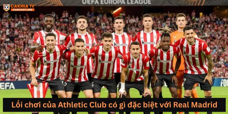 Lối chơi của Athletic Club có gì đặc biệt với Real Madrid
