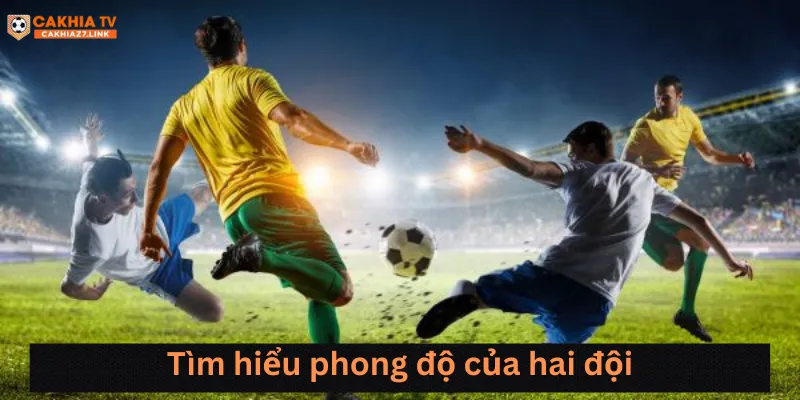 Tìm hiểu phong độ của hai đội